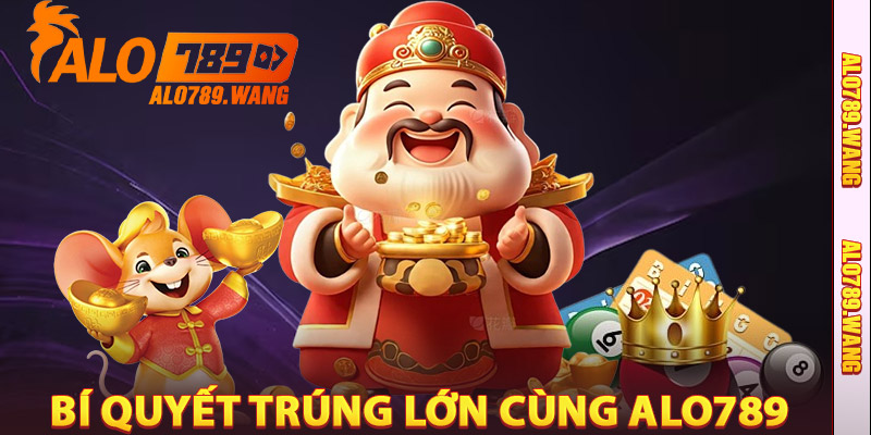 Bí Quyết Trúng Lớn Cùng Alo789