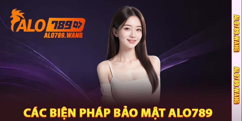Các Biện Pháp Bảo Mật Alo789