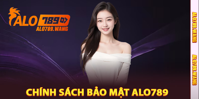 Chính Sách Bảo Mật Alo789