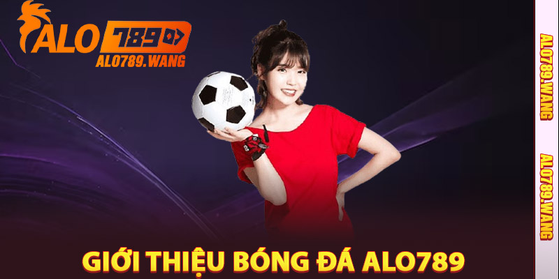Giới Thiệu Bóng Đá Alo789