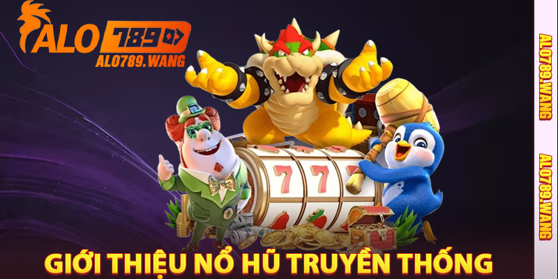 Giới Thiệu Nổ Hũ Truyền Thống Alo789