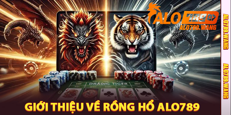Giới thiệu về Rồng Hổ Alo789