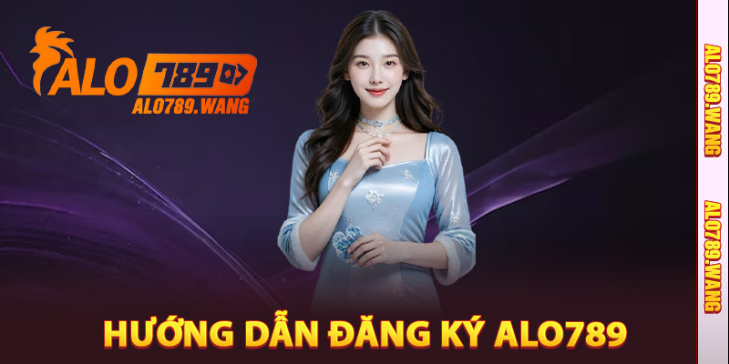 Hướng Dẫn Đăng Ký Alo789