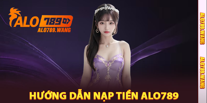 Hướng Dẫn Nạp Tiền Alo789