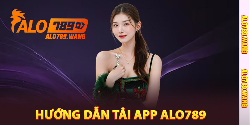 Hướng Dẫn Tải App Alo789