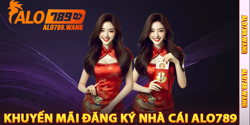 Khuyến Mãi Đăng Ký Nhà Cái Alo789
