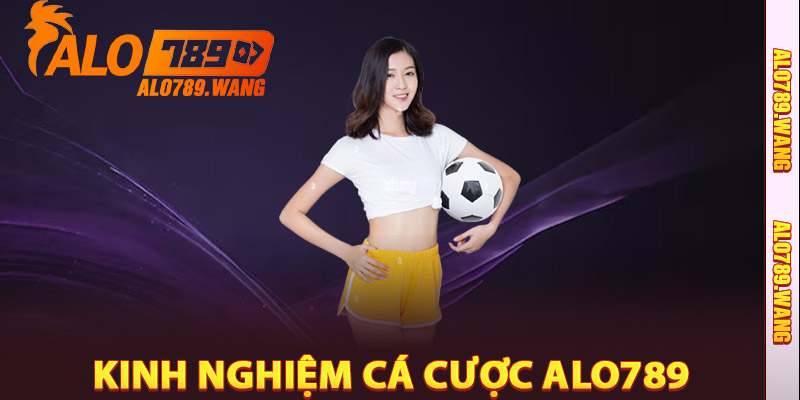 Kinh Nghiệm Cá Cược Alo789