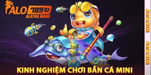 Kinh Nghiệm Chơi Bắn Cá Mini Alo789