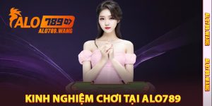 Kinh Nghiệm Chơi Tại Alo789 Live Baccarat