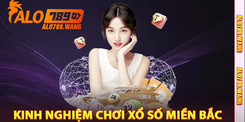 Kinh Nghiệm Chơi Xổ Số Miền Bắc Alo789