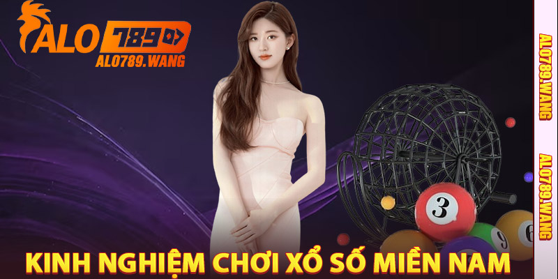 Kinh Nghiệm Chơi Xổ Số Miền Nam Alo789
