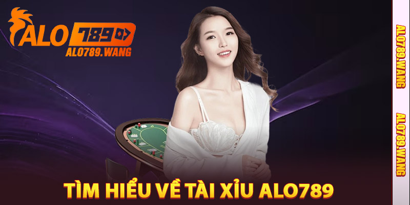 Tìm Hiểu Về Tài Xỉu Alo789