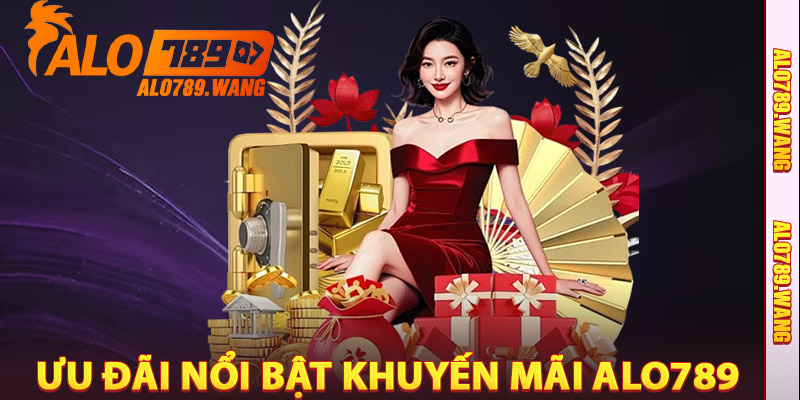 Ưu đãi nổi bật Khuyến Mãi Alo789